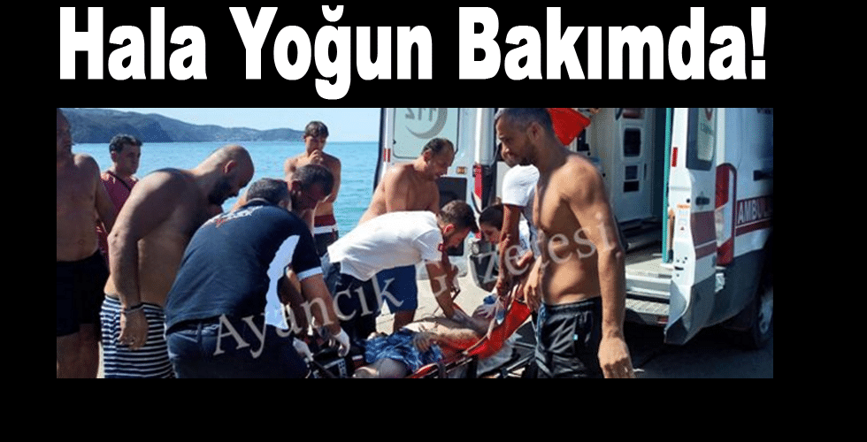 Hala Yoğun Bakımda!