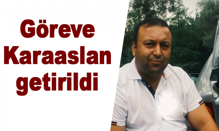 Göreve Karaaslan getirildi