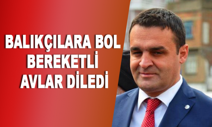 BALIKÇILARA BOL BEREKETLİ AVLAR DİLEDİ