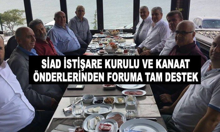 SİAD İstişare Kurulu ve Kanaat Önderlerinden Foruma Tam Destek