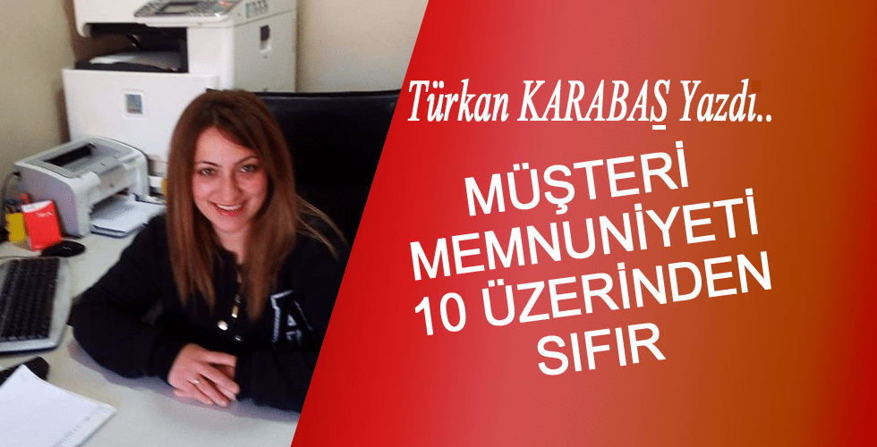 Müşteri Memnuniyeti 10 üzerinden Sıfır