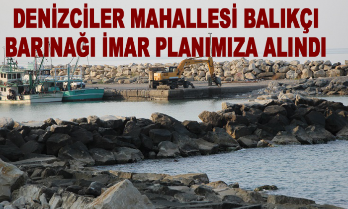 DENİZCİLER MAHALLESİ BALIKÇI BARINAĞI İMAR PLANIMIZA ALINDI