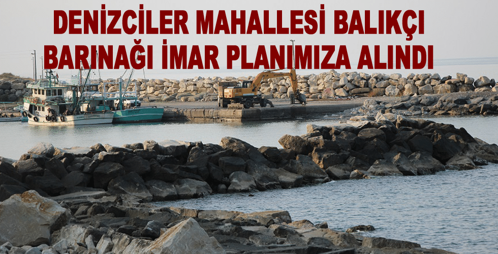 DENİZCİLER MAHALLESİ BALIKÇI BARINAĞI İMAR PLANIMIZA ALINDI