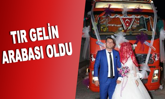 TIR GELİN ARABASI OLDU
