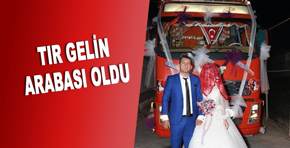 TIR GELİN ARABASI OLDU