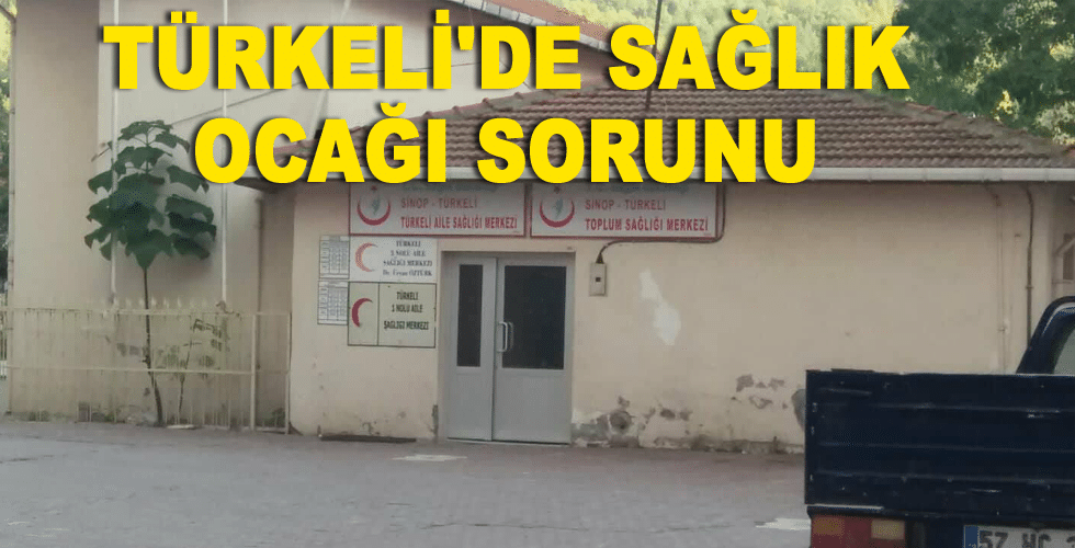 Türkeli’de Sağlık Ocağı Sorunu