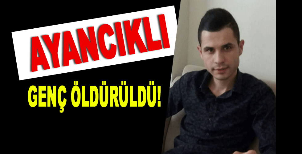 Ayancıklı genç öldürüldü