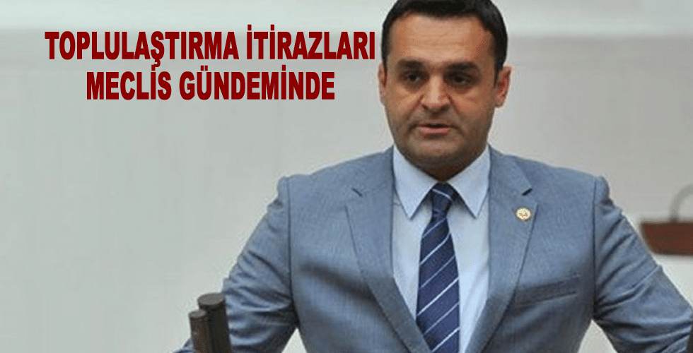 TOPLULAŞTIRMA İTİRAZLARI MECLİS GÜNDEMİNDE