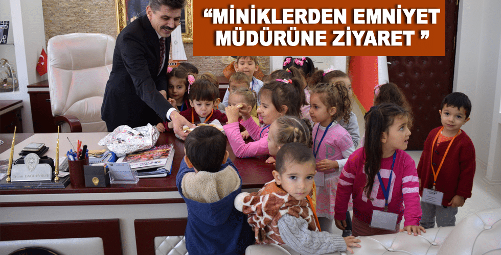 “Miniklerden Emniyet Müdürüne Ziyaret ”