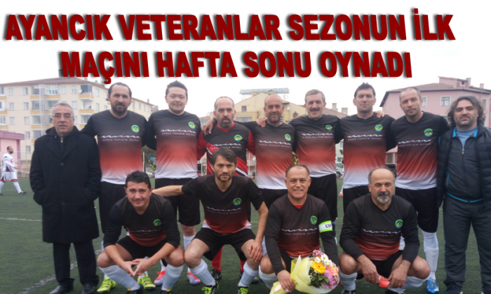 AYANCIK VETERANLAR SEZONUN İLK MAÇINI HAFTA SONU OYNADI
