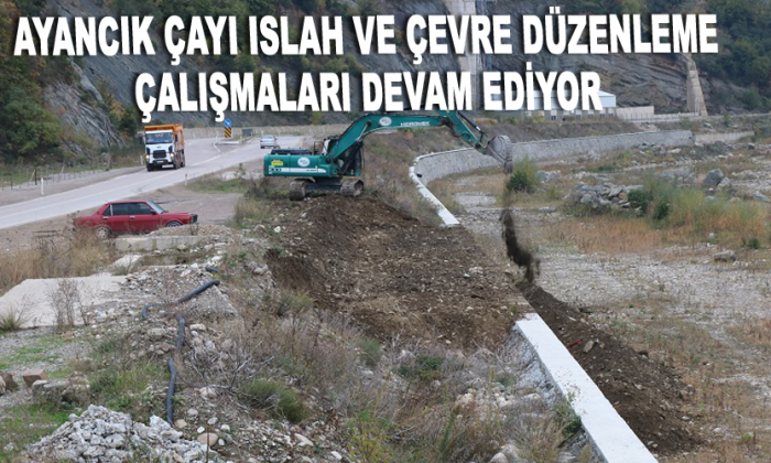 AYANCIK ÇAYI ISLAH VE ÇEVRE DÜZENLEME ÇALIŞMALARI DEVAM EDİYOR