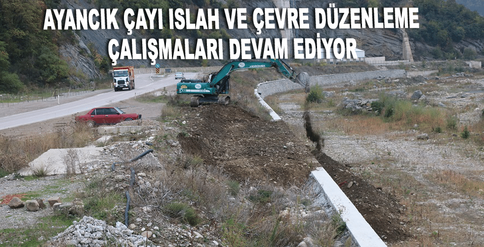 AYANCIK ÇAYI ISLAH VE ÇEVRE DÜZENLEME ÇALIŞMALARI DEVAM EDİYOR