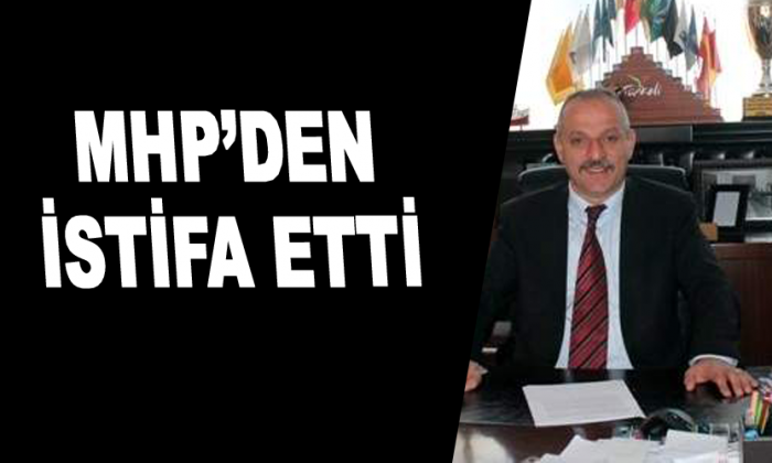 MHP’DEN İSTİFA
