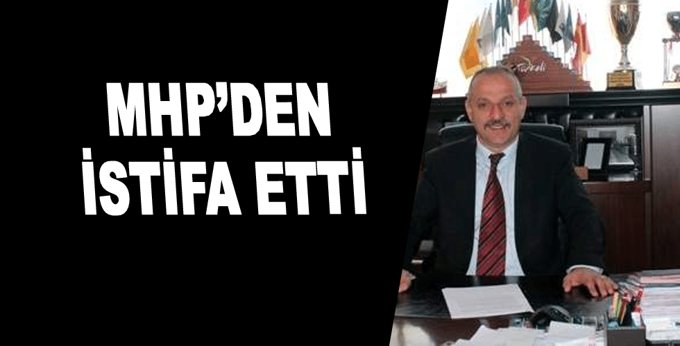 MHP’DEN İSTİFA