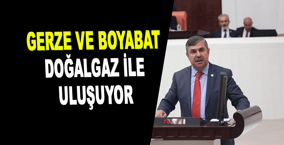 MAVİŞ TARİH VERDİ: GERZE VE BOYABAT DOĞALGAZ İLE BULUŞUYOR