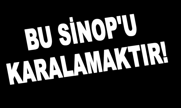 Bu, Sinop’u karalamaktır