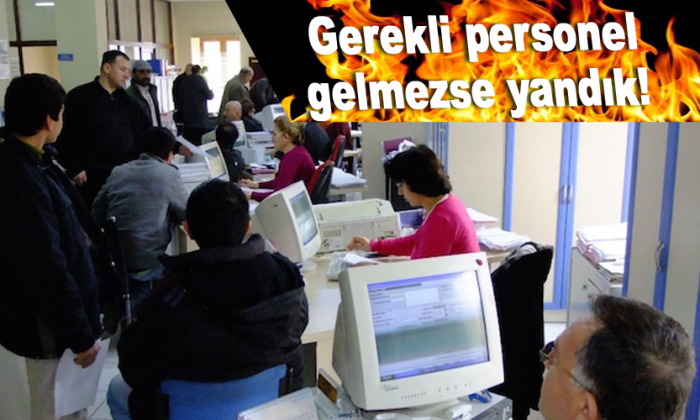 Gerekli personel gelmezse yandık!