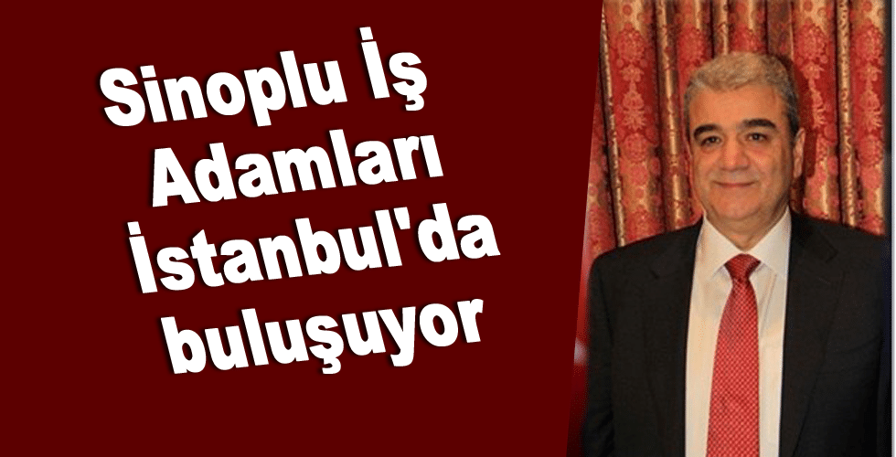 Sinoplu İş Adamları İstanbul’da buluşuyor