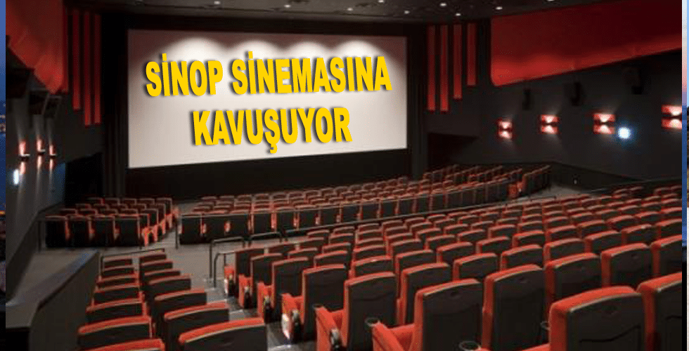 SİNOP YENİ SİNEMASINA KAVUŞUYOR