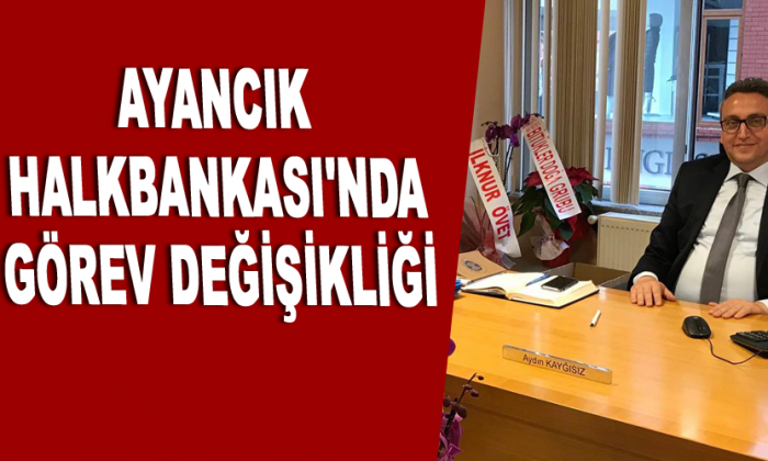 Halkbankası’nda Görev Değişikliği