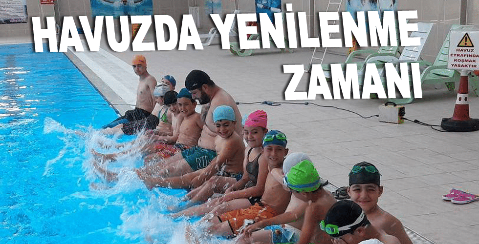 Havuzda yenilenme zamanı