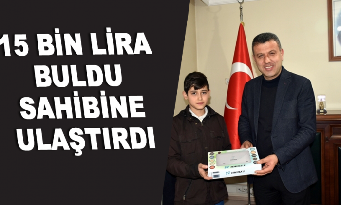 15 BİN LİRA BULDU SAHİBİNE ULAŞTIRDI