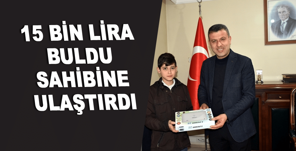 15 BİN LİRA BULDU SAHİBİNE ULAŞTIRDI