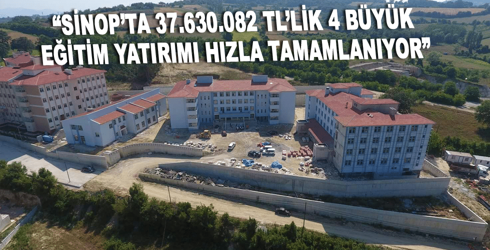 MAVİŞ: “SİNOP’TA 37.630.082 TL’LİK 4 BÜYÜK EĞİTİM YATIRIMI HIZLA TAMAMLANIYOR”