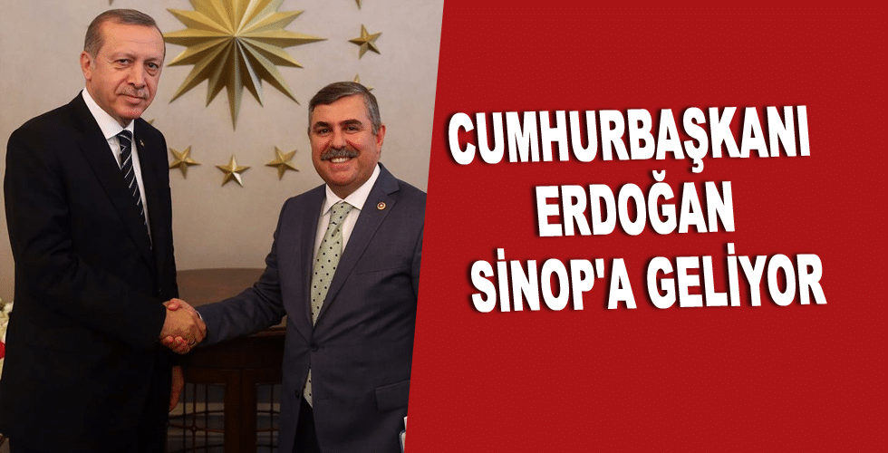 Cumhurbaşkanı Erdoğan Sinop’a geliyor