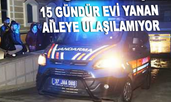 15 Gündür evi yanan aileye ulaşılamıyor