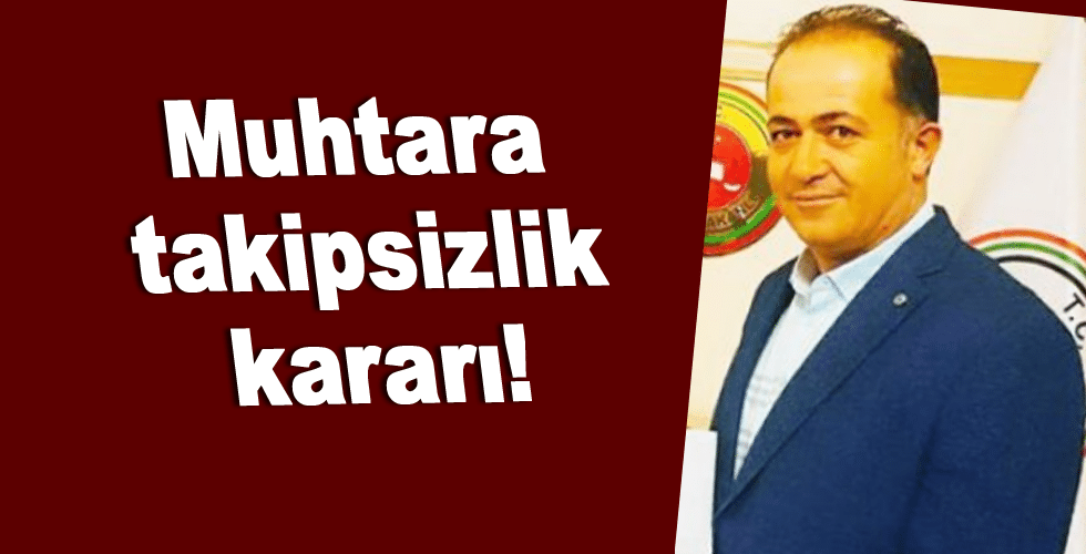 Muhtara takipsizlik kararı