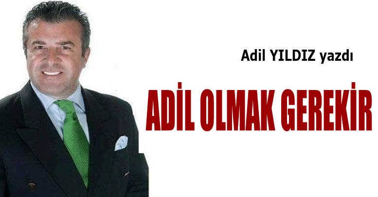 Adil olmak gerekir