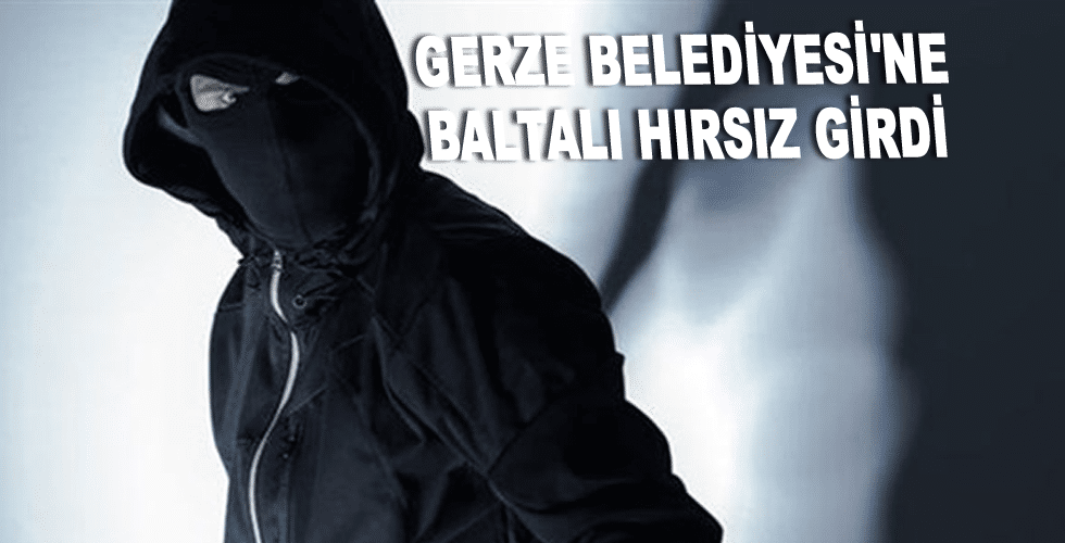 Gerze Belediyesi’ne baltalı hırsız girdi