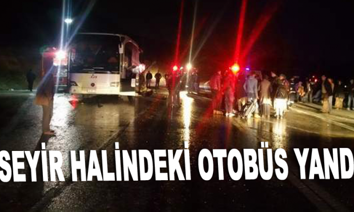 Seyir halindeki otobüs yandı