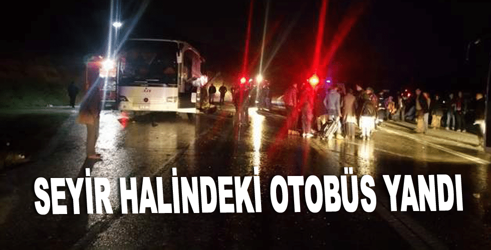 Seyir halindeki otobüs yandı