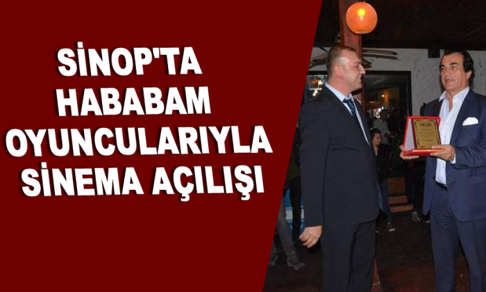 Sinop’ta Hababam oyuncularıyla Sinema açılışı