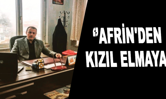 ‘’AFRİN’DEN KIZIL ELMAYA’’