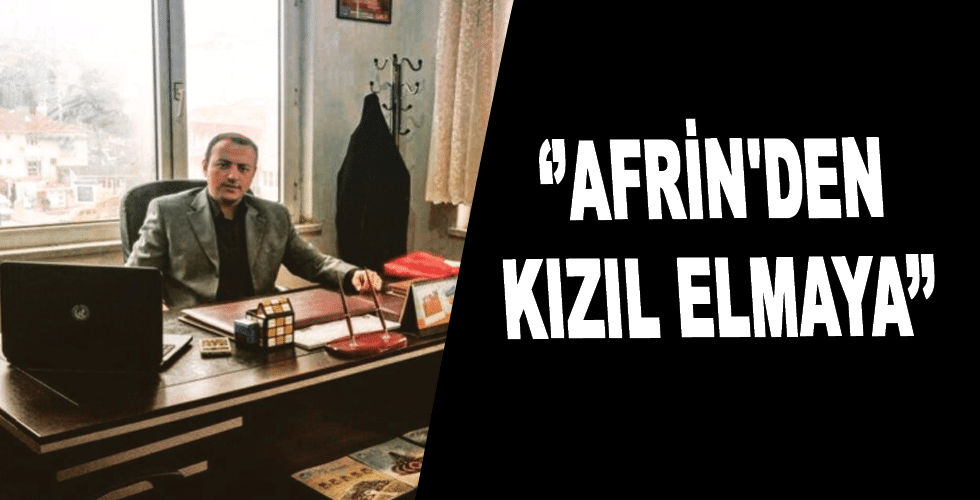 ‘’AFRİN’DEN KIZIL ELMAYA’’