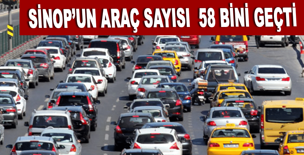 Sinop’un araç sayısı 58 bini geçti