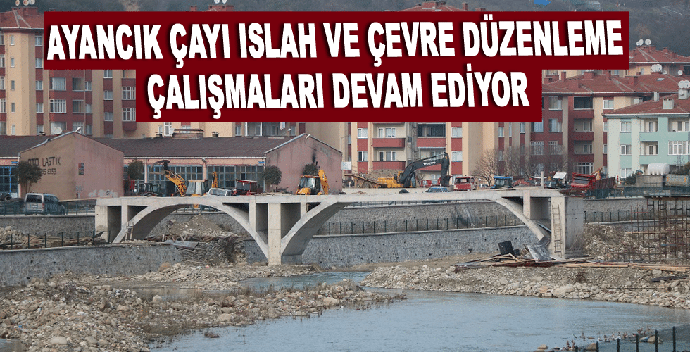 AYANCIK ÇAYI ISLAH VE ÇEVRE DÜZENLEME ÇALIŞMALARI DEVAM EDİYOR