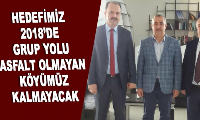 Hedefimiz 2018’de grup yolu asfalt olmayan köyümüz kalmayacak