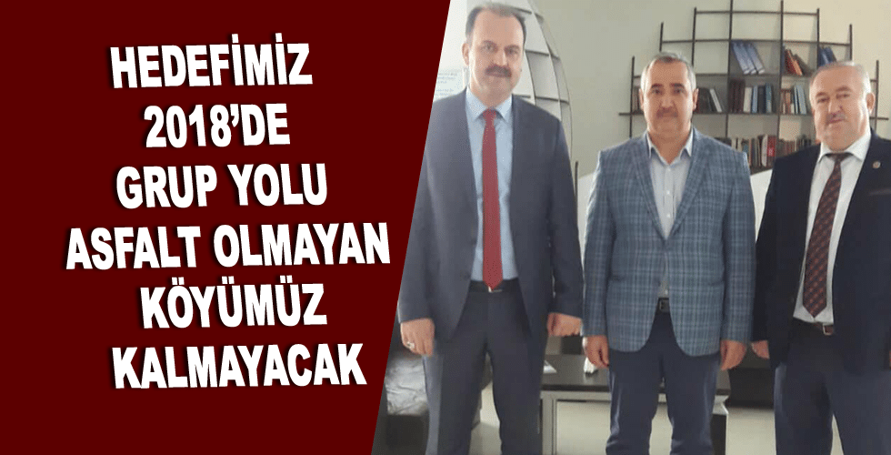 Hedefimiz 2018’de grup yolu asfalt olmayan köyümüz kalmayacak