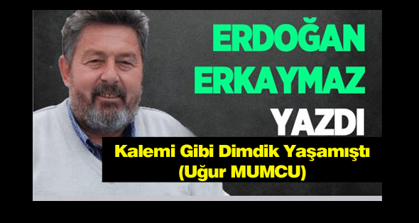 Kalemi Gibi Dimdik Yaşamıştı (Uğur MUMCU)