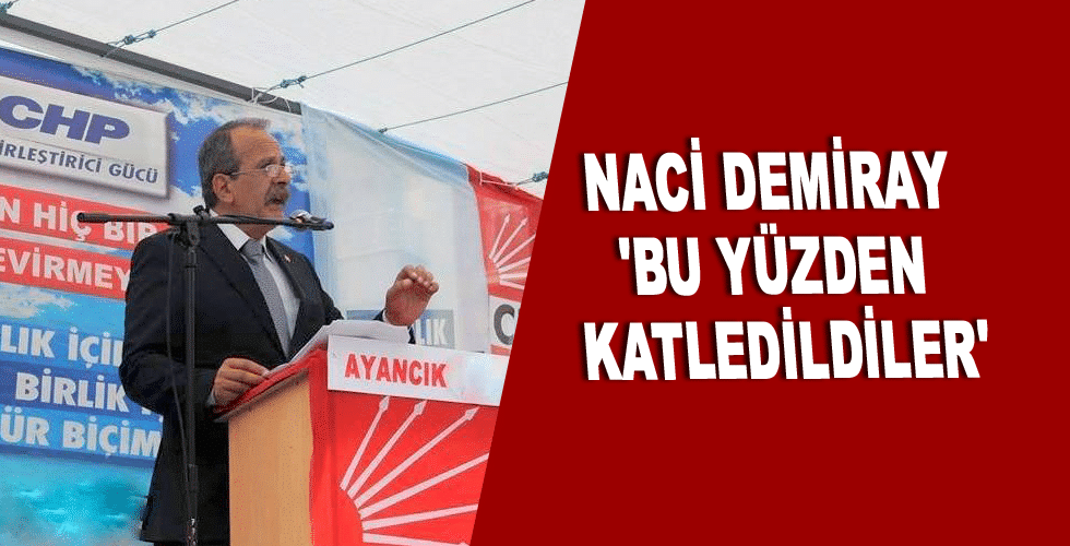 Naci Demiray ‘Bu yüzden katledildiler’