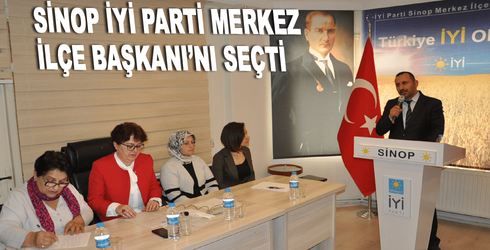Sinop İYİ Parti Merkez İlçe Başkanı’nı Seçti