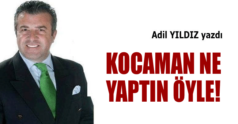 Kocaman ne yaptın öyle