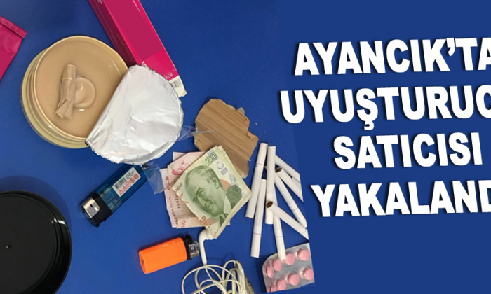 AYANCIK’TA UYUŞTURUCU SATICISI YAKALANDI