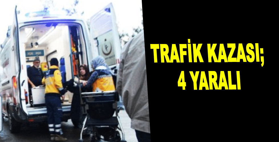 Trafik kazası; 4 yaralı