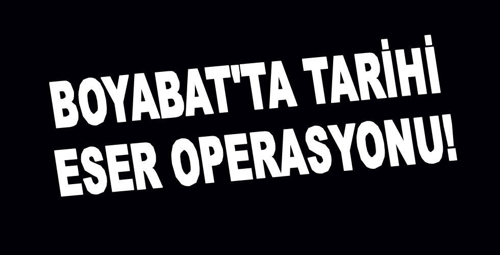 Boyabat’ta tarihi eser operasyonu!