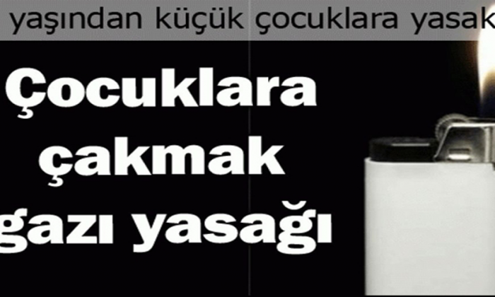 Çakmak ve Çakmak Gazı Satışı Yasaklandı!